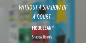 MODULEAN Modulean™ Shadow Boards Vis Comm Boards Without a shadow of a doubt blog 5s lean